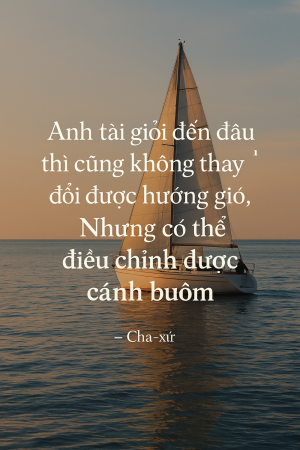 Khi không thể thay đổi hướng gió, hãy lái cánh buồm mình